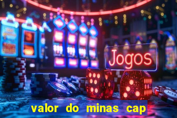 valor do minas cap dessa semana